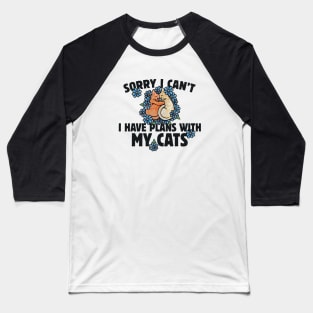 Sorry I can't I gave plans with my cat Baseball T-Shirt